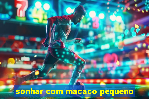 sonhar com macaco pequeno