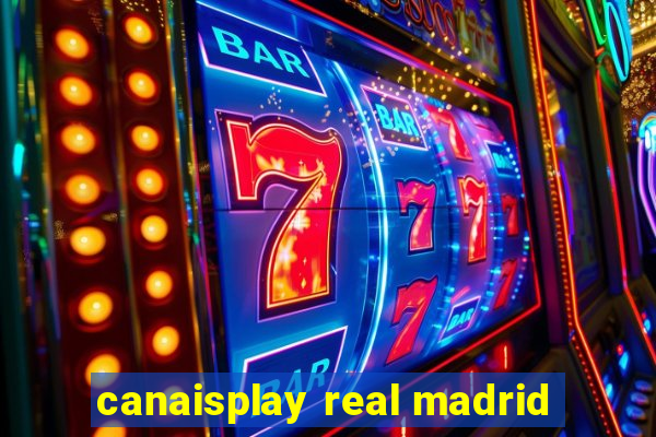 canaisplay real madrid