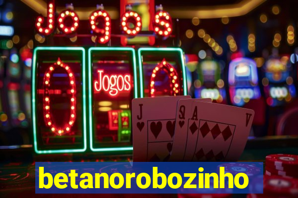 betanorobozinho