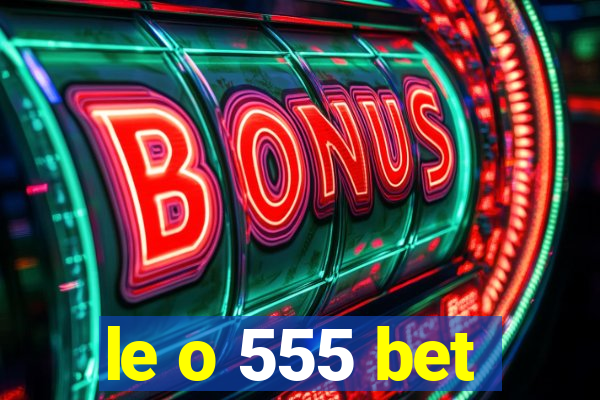 le o 555 bet