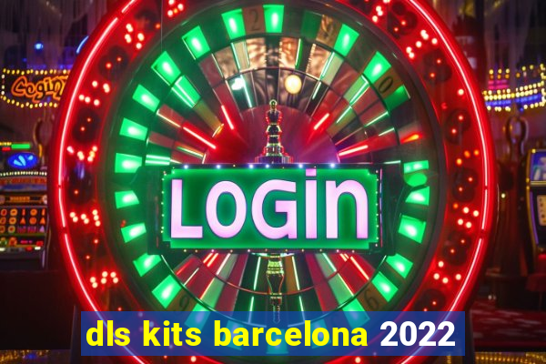 dls kits barcelona 2022