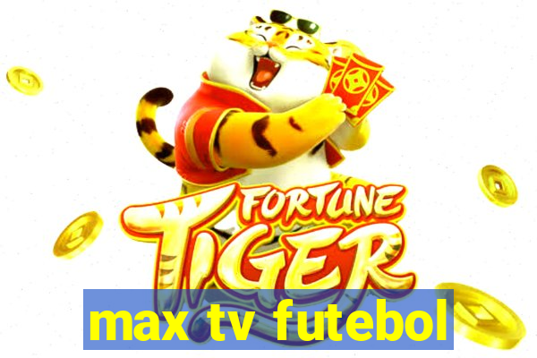 max tv futebol