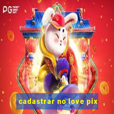 cadastrar no love pix