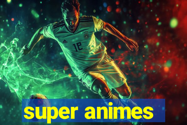 super animes