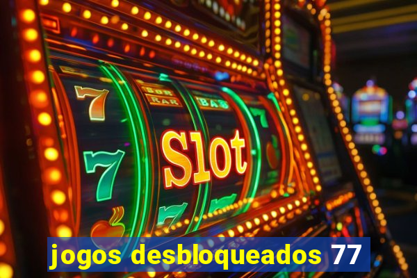 jogos desbloqueados 77