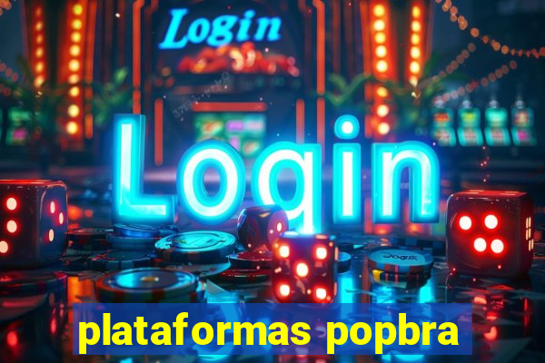 plataformas popbra