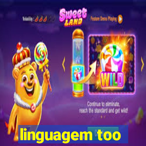 linguagem too