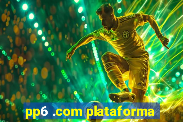 pp6 .com plataforma