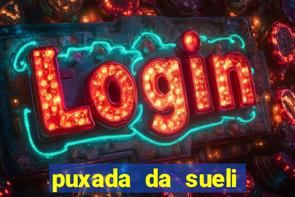 puxada da sueli jogo do bicho