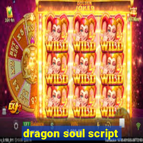 dragon soul script