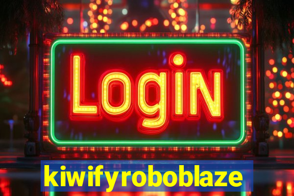 kiwifyroboblaze