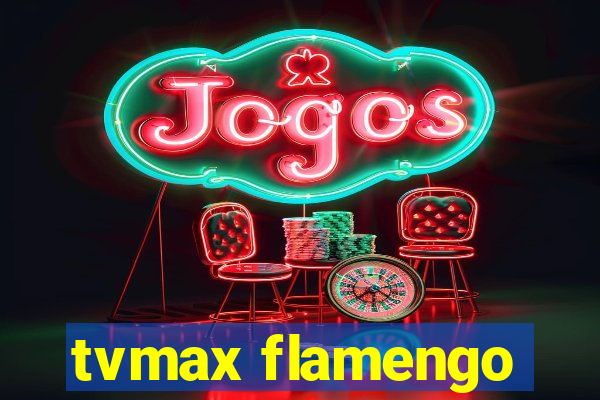 tvmax flamengo