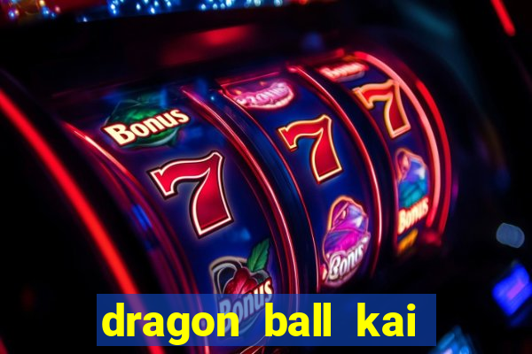 dragon ball kai dublado online