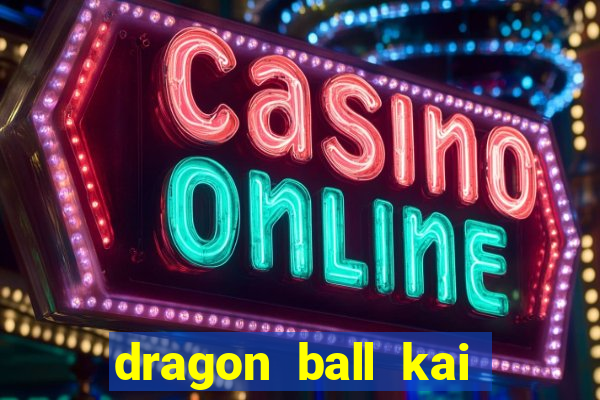 dragon ball kai dublado online