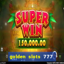 golden slots 777 paga mesmo