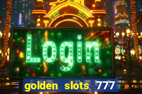 golden slots 777 paga mesmo