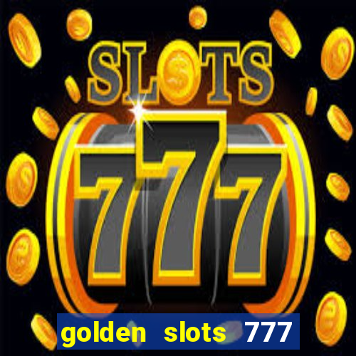 golden slots 777 paga mesmo