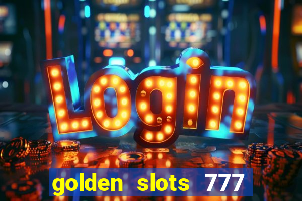 golden slots 777 paga mesmo