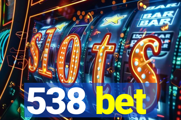 538 bet