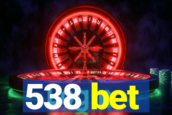 538 bet