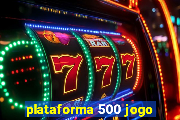 plataforma 500 jogo