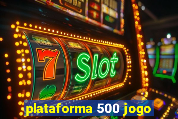 plataforma 500 jogo