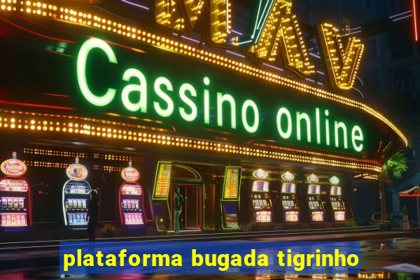 plataforma bugada tigrinho