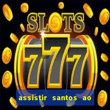 assistir santos ao vivo futemax