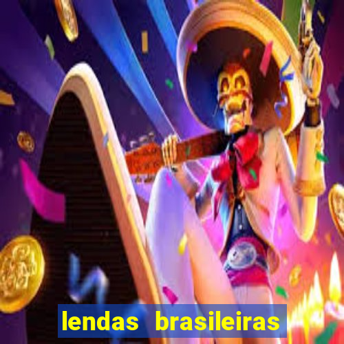 lendas brasileiras desconhecidas do folclore