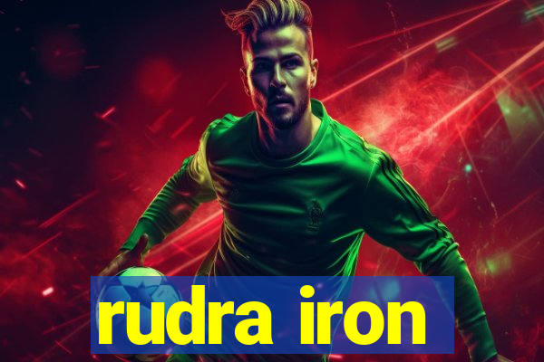 rudra iron