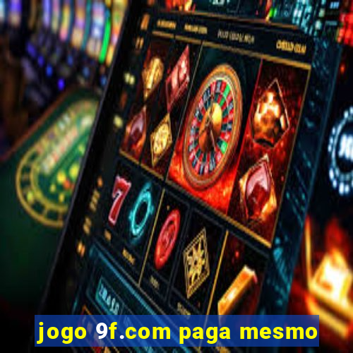 jogo 9f.com paga mesmo