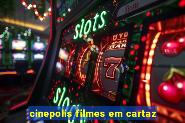 cinepolis filmes em cartaz