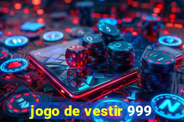 jogo de vestir 999