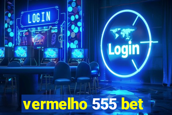 vermelho 555 bet