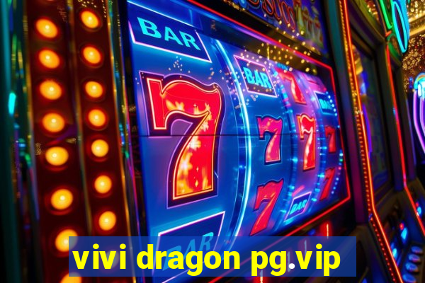 vivi dragon pg.vip