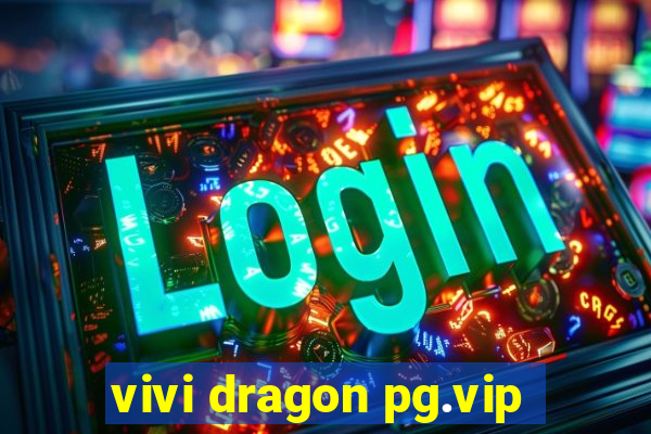 vivi dragon pg.vip