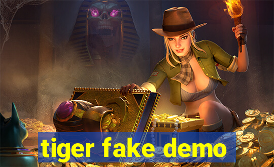 tiger fake demo