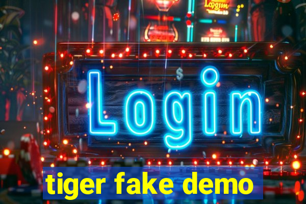 tiger fake demo