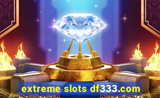 extreme slots df333.com