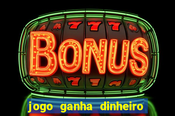 jogo ganha dinheiro de verdade