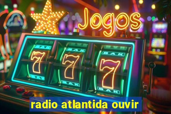 radio atlantida ouvir