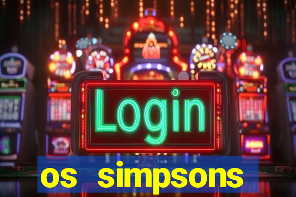 os simpsons assistir dublado