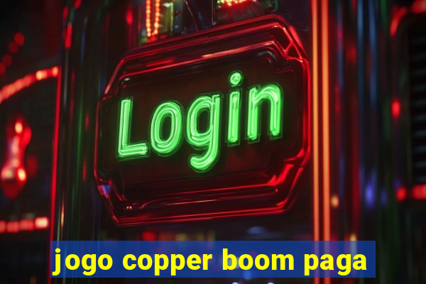 jogo copper boom paga