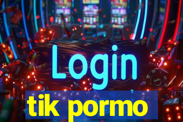 tik pormo