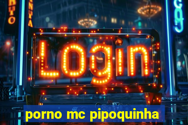 porno mc pipoquinha