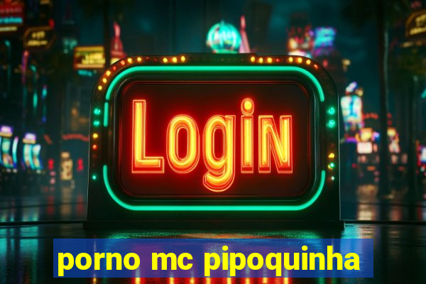 porno mc pipoquinha