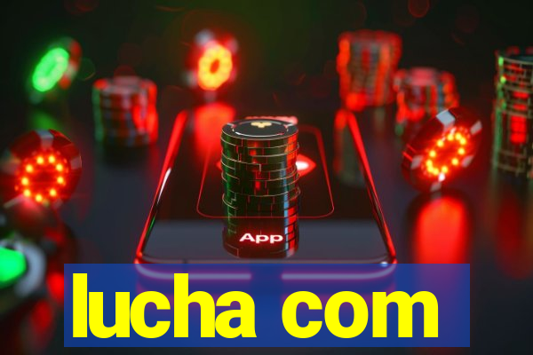 lucha com