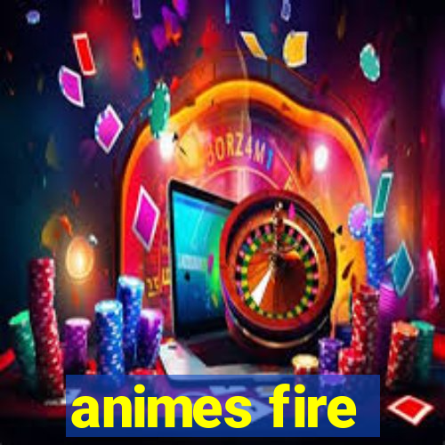 animes fire