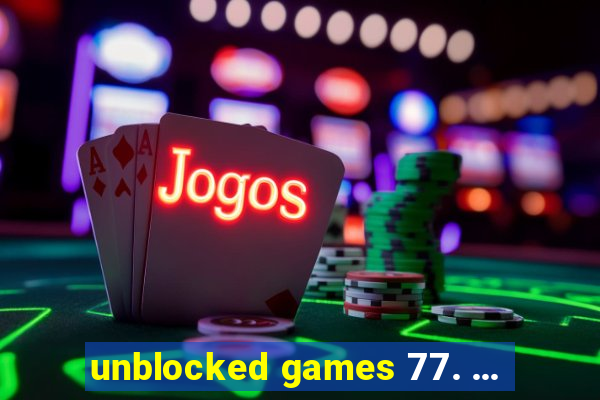 unblocked games 77. ...