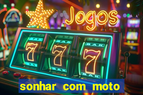 sonhar com moto roubada jogo do bicho